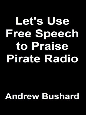 cover image of Let's Use Free Speech to Praise Pirate Radio
